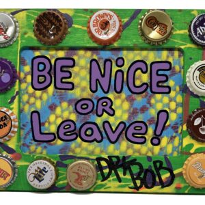 Be Nice or Leave folk art- bottle cap studded frame by Dr. Bob